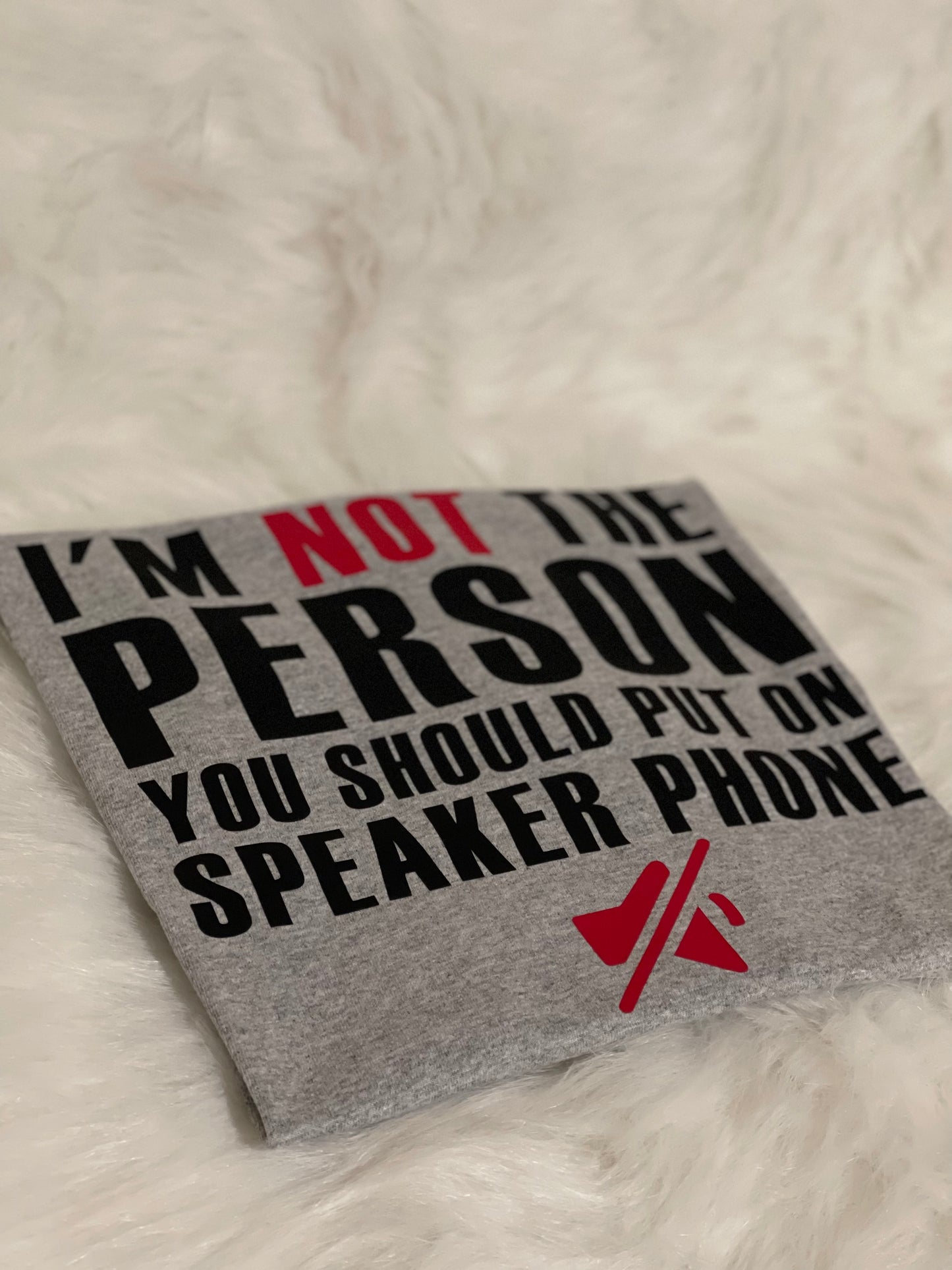 “ I’m Not The Person You Should Put On Speaker Phone”